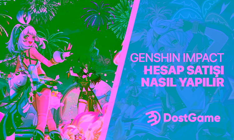 Genshin Impact Hesap Satışı Nasıl Yapılır?