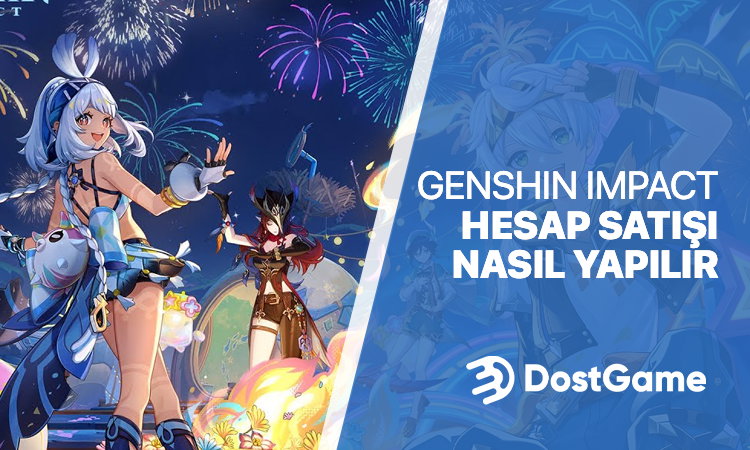 Genshin Impact Hesap Satışı Nasıl Yapılır?