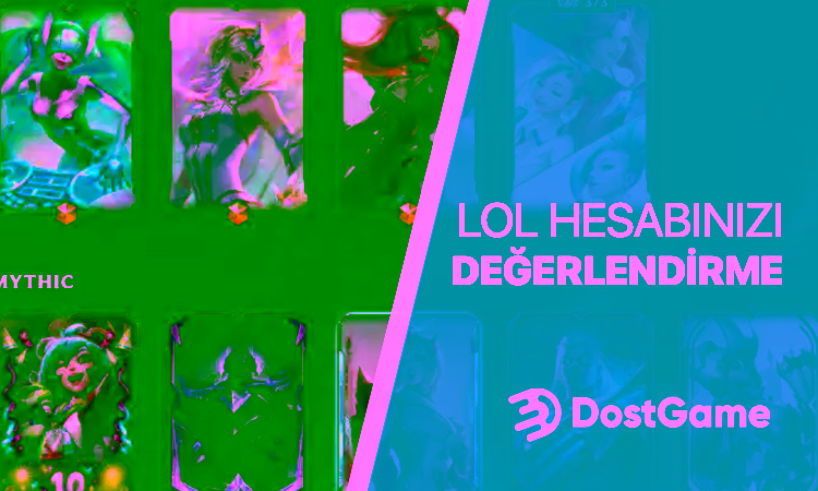 LoL Hesabınızı Değerlendirme İpuçları