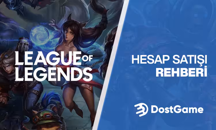 League of Legends Hesap Satışı Rehberi