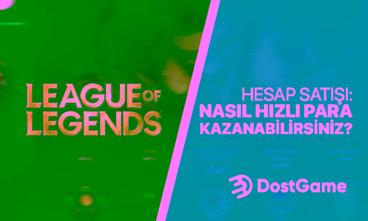 LOL Hesap Satışı: Nasıl Hızlı Para Kazanabilirsiniz?