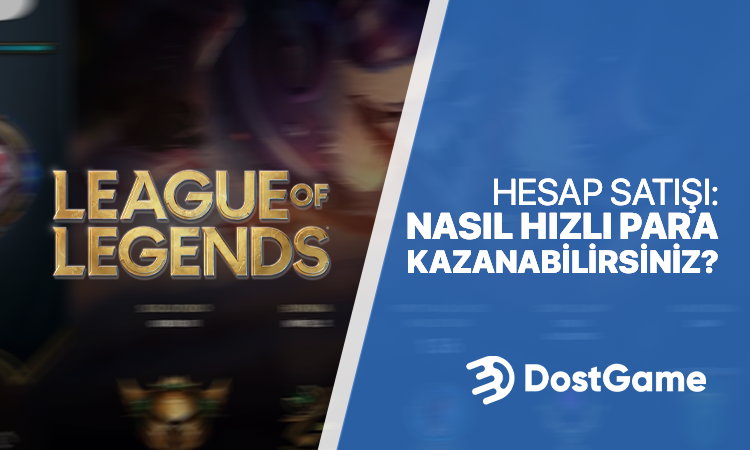 LOL Hesap Satışı: Nasıl Hızlı Para Kazanabilirsiniz?