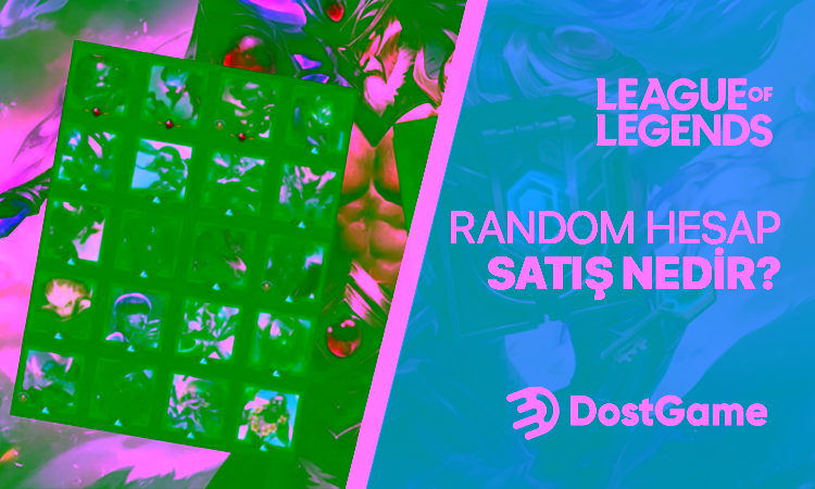 LoL Random Hesap Satış Nedir?