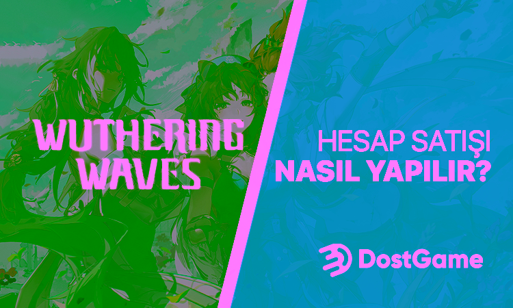 Wuthering Waves Hesap Satışı Nasıl Yapılır?
