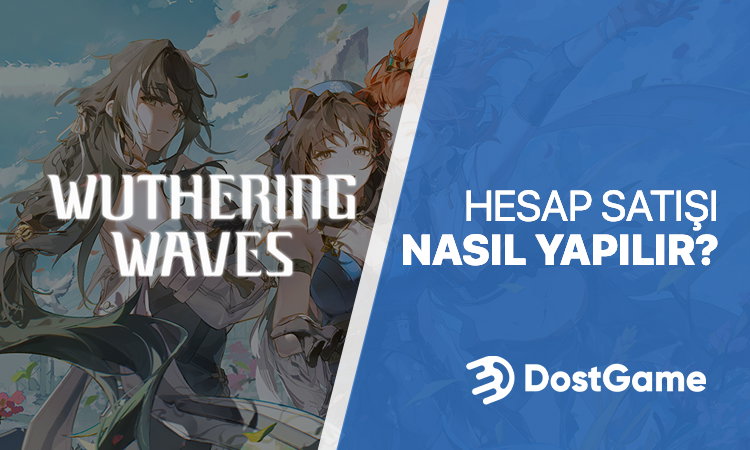 Wuthering Waves Hesap Satışı Nasıl Yapılır?